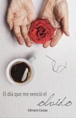 el-dia-que-me-vencio-el-olvido-edmaris-carazo_x700