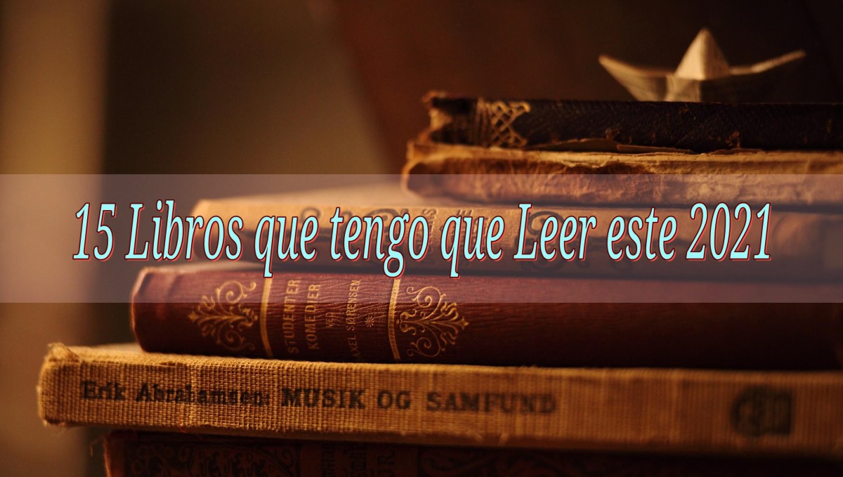 15 libros que tengo que leer este&nbsp;2021