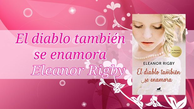 Reseña – El diablo también se enamora de Eleanor&nbsp;Rigby