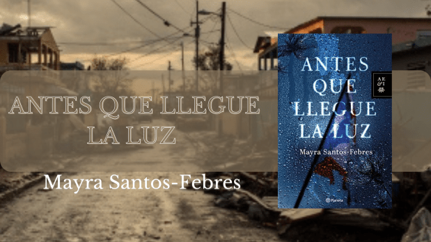 Reseña – Antes que llegue la luz – Mayra&nbsp;Santos-Febres